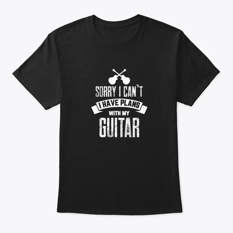 Sorry I Can't I Have Plans With My Guitar T-Shirt